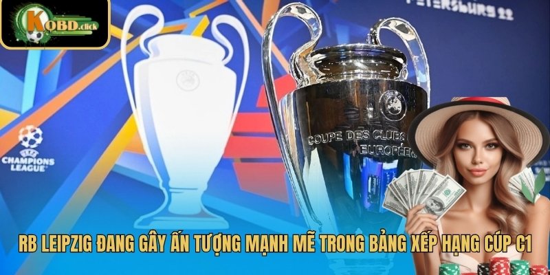 RB Leipzig đang gây ấn tượng mạnh mẽ trong bảng xếp hạng cúp C1
