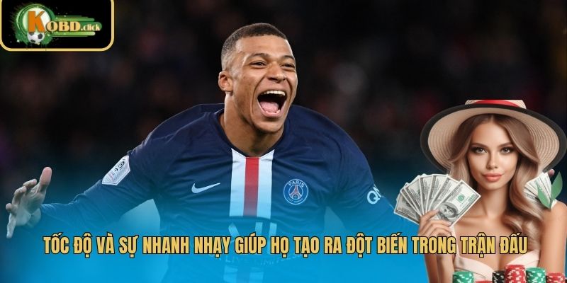 Tốc độ và sự nhanh nhạy giúp họ tạo ra đột biến trong trận đấu