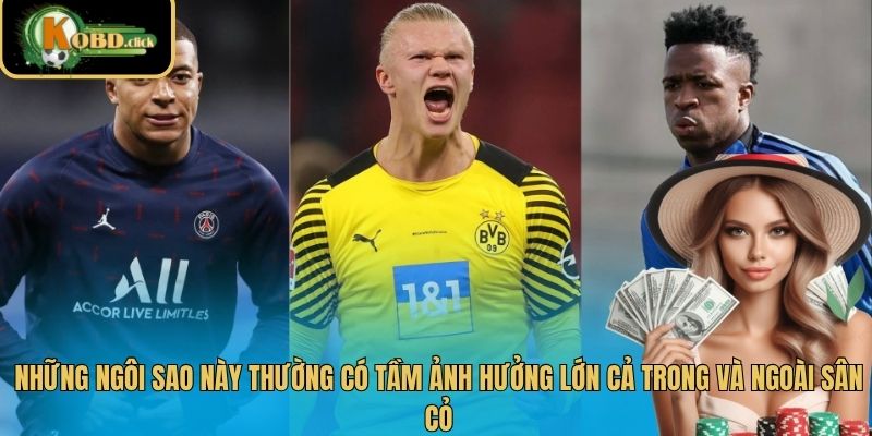 Những ngôi sao này thường có tầm ảnh hưởng lớn cả trong và ngoài sân cỏ