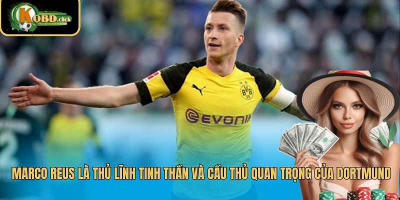 Marco Reus là thủ lĩnh tinh thần và cầu thủ quan trọng của Dortmund