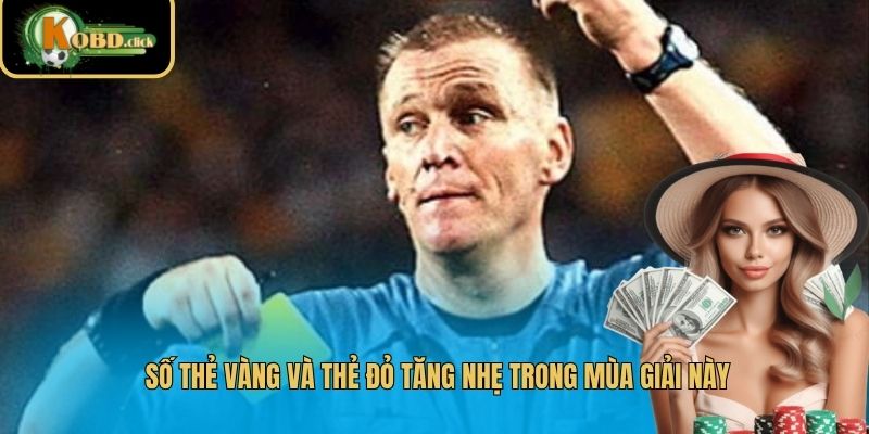 Số thẻ vàng và thẻ đỏ tăng nhẹ trong mùa giải này