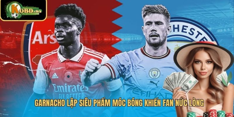 Garnacho lập siêu phẩm móc bóng khiến fan nức lòng