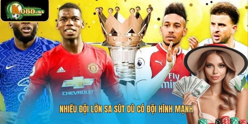 Nhiều đội lớn sa sút dù có đội hình mạnh