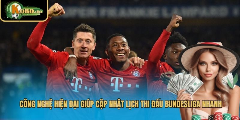 Công nghệ hiện đại giúp cập nhật lịch thi đấu Bundesliga nhanh