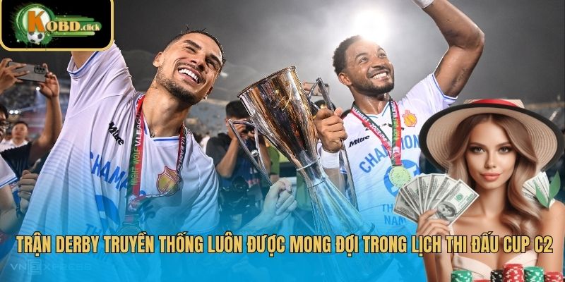 Trận derby truyền thống luôn được mong đợi trong lịch thi đấu Cúp C2