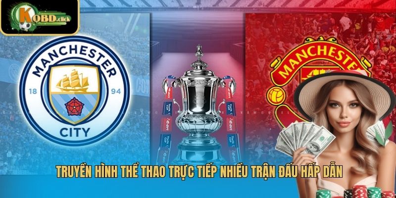 Truyền hình thể thao trực tiếp nhiều trận đấu hấp dẫn