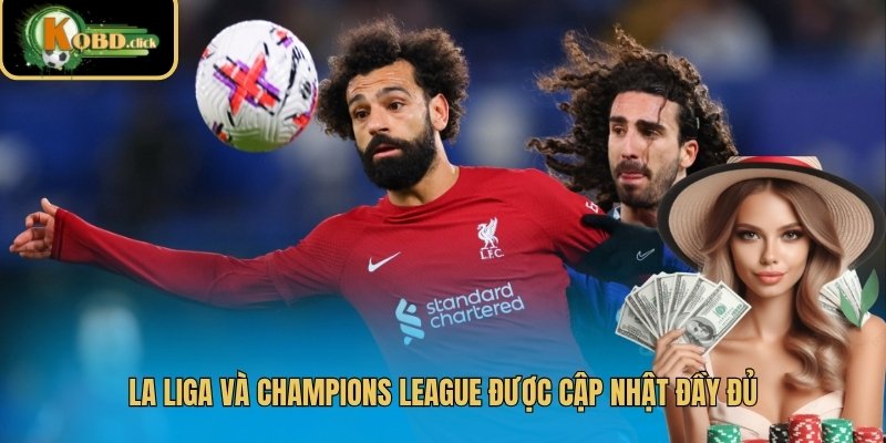 La Liga và Champions League được cập nhật đầy đủ