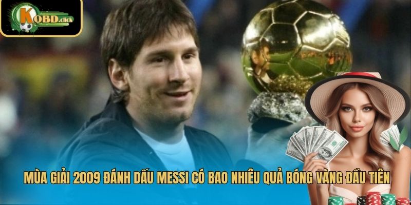 Mùa giải 2009 đánh dấu Messi có bao nhiêu quả bóng vàng đầu tiên