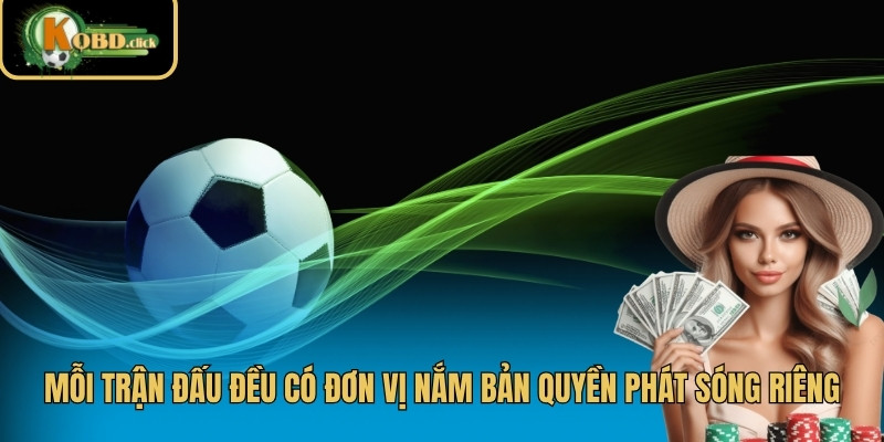 Mỗi trận đấu đều có đơn vị nắm bản quyền phát sóng riêng