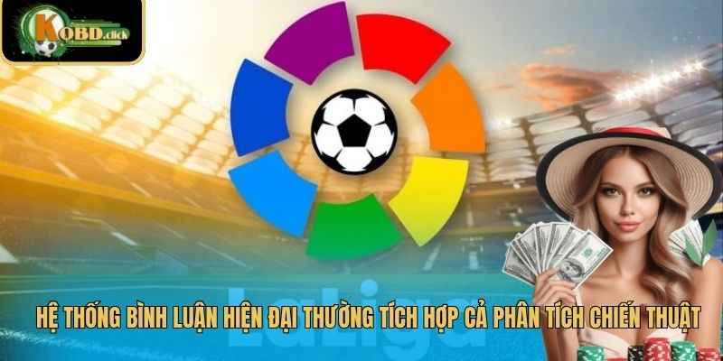 Hệ thống bình luận hiện đại thường tích hợp cả phân tích chiến thuật