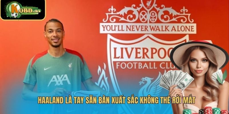 Haaland là tay săn bàn xuất sắc không thể rời mắt